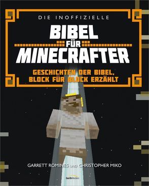 Die inoffizielle Bibel für Minecrafter von Miko,  Christopher, Romines,  Garrett