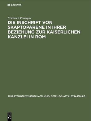 Die Inschrift von Skaptoparene in ihrer Beziehung zur kaiserlichen Kanzlei in Rom von Preisigke,  Friedrich