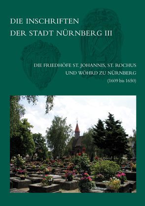 Die Inschriften der Friedhöfe St. Johannis, St. Rochus und Wöhrd zu Nürnberg (1609-1650) von Zahn,  Peter