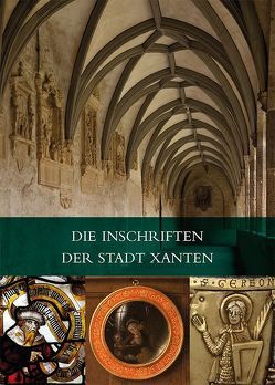 Die Inschriften der Stadt Xanten von Giersiepen,  Helga, Ley,  Paul