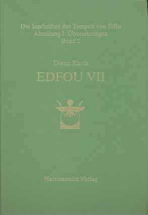 Die Inschriften des Tempels von Edfu / Abteilung I: Übersetzungen / Edfou VII von Behrmann,  Almuth, Budde,  Dagmar, Effland,  Andreas, Felber,  Heinz, Graeff,  Jan P, Koepke,  Sylvia, Kurth,  Dieter, Martinssen-von Falck,  Susanne, Pardey,  Eva, Rüter,  Stefan, Waitkus,  Wolfgang