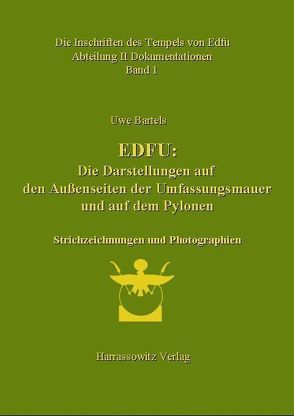 Die Inschriften des Tempels von Edfu / Edfu: Die Darstellungen auf den Außenseiten der Umfassungsmauer und auf den Pylonen. Abteilung II Dokumentation von Bartels,  Uwe