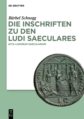 Die Inschriften zu den ludi saeculares von Chausson,  François, Schnegg,  Bärbel, Schneider-Lastin,  Wolfram