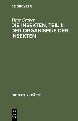 Die Insekten, Teil 1: Der Organismus der Insekten von Graber,  Titus