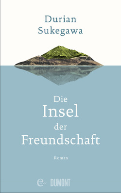 Die Insel der Freundschaft von Steggewentz,  Luise, Sukegawa,  Durian