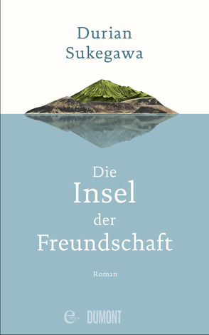 Die Insel der Freundschaft von Steggewentz,  Luise, Sukegawa,  Durian