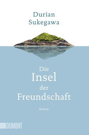 Die Insel der Freundschaft von Steggewentz,  Luise, Sukegawa,  Durian