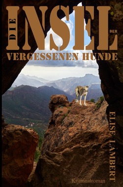 Die Insel der vergessenen Hunde von Lambert,  Elise