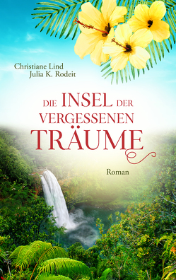 Die Insel der vergessenen Träume von Lind,  Christiane, Rodeit,  Julia K.