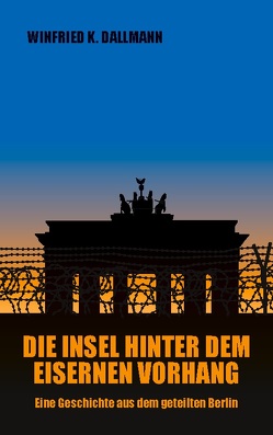 Die Insel hinter dem Eisernen Vorhang von Dallmann,  Winfried K.