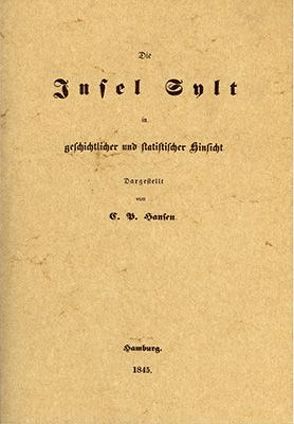 Die Insel Sylt in geschichtlicher und statistischer Hinsicht von Hansen,  Christian P, Schmidt,  Hermann