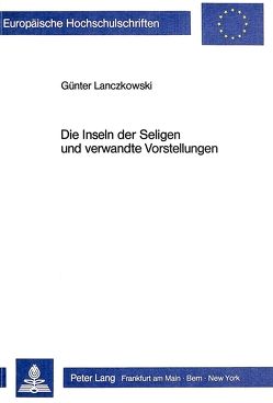 Die Inseln der Seligen und verwandte Vorstellungen von Lanczkowski,  Guenter