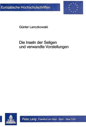 Die Inseln der Seligen und verwandte Vorstellungen von Lanczkowski,  Guenter