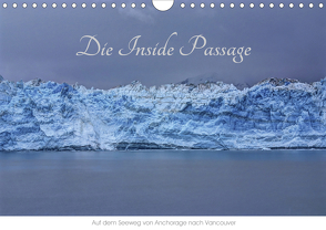 Die Inside Passage – Auf dem Seeweg von Anchorage nach Vancouver (Wandkalender 2021 DIN A4 quer) von Knapp,  Richard