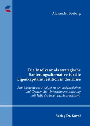 Die Insolvenz als strategische Sanierungsalternative für die Eigenkapitalinvestition in der Krise von Seeberg,  Alexander