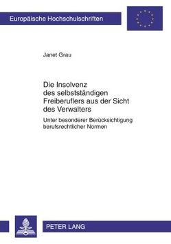 Die Insolvenz des selbstständigen Freiberuflers aus der Sicht des Verwalters von Grau,  Janet