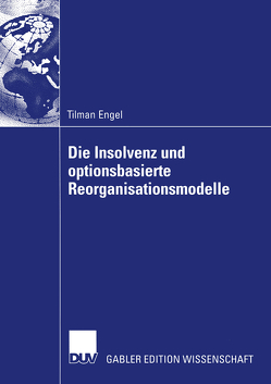 Die Insolvenz und optionsbasierte Reorganisationsmodelle von Engel,  Tilman