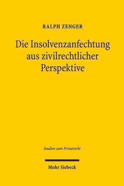 Die Insolvenzanfechtung aus zivilrechtlicher Perspektive von Zenger,  Ralph