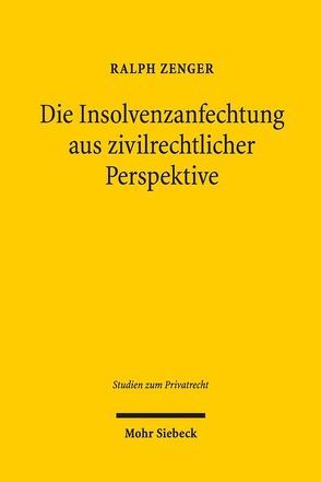 Die Insolvenzanfechtung aus zivilrechtlicher Perspektive von Zenger,  Ralph