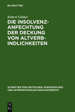 Die Insolvenzanfechtung der Deckung von Altverbindlichkeiten von Güther,  Robert