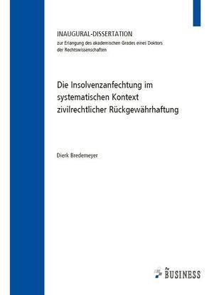 Die Insolvenzanfechtung im systematischen Kontext zivilrechtlicher Rückgewährhaftung von Bredemeyer,  Dierk