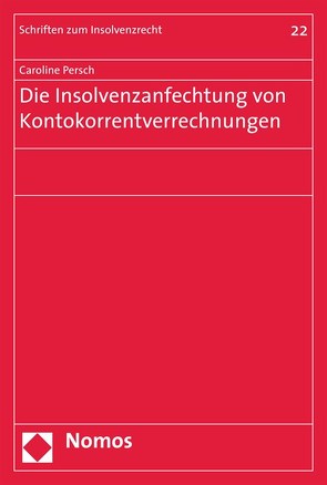 Die Insolvenzanfechtung von Kontokorrentverrechnungen von Persch,  Caroline