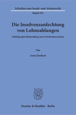 Die Insolvenzanfechtung von Lohnzahlungen. von Doebert,  Arno