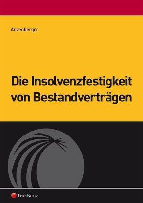 Die Insolvenzfestigkeit von Bestandverträgen von Anzenberger,  Philipp