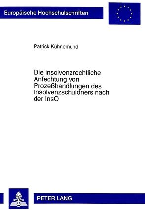 Die insolvenzrechtliche Anfechtung von Prozeßhandlungen des Insolvenzschuldners nach der InsO von Kühnemund,  Patrick