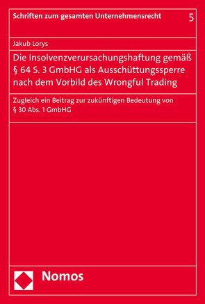 Die Insolvenzverursachungshaftung gemäß § 64 S. 3 GmbHG als Ausschüttungssperre nach dem Vorbild des Wrongful Trading von Lorys,  Jakub