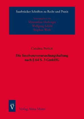 Die Insolvenzverursachungshaftung nach § 64 S. 3 GmbHG von Perlick,  Catalina