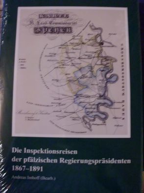 Die Inspektionsreisen der pfälzischen Regierungspräsidenten 1867-1891 von Imhoff,  Andreas, Stiftung zur Förderung pfälzischer Geschichtsforschung,  Neustadt an der Weinstraße