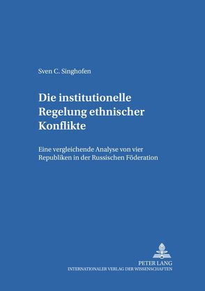 Die institutionelle Regelung ethnischer Konflikte von Singhofe,  Sven Christian