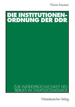 Die Institutionenordnung der DDR von Kreutzer,  Florian