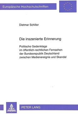 Die inszenierte Erinnerung von Schiller,  Dietmar