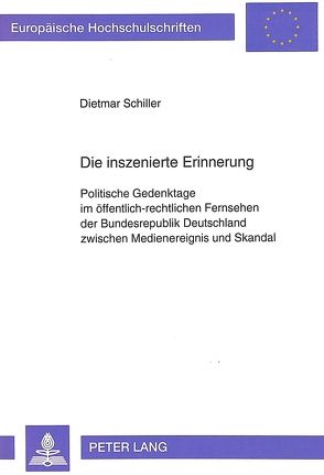 Die inszenierte Erinnerung von Schiller,  Dietmar