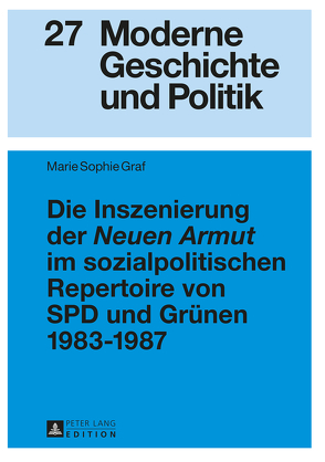 Die Inszenierung der «Neuen Armut» im sozialpolitischen Repertoire von SPD und Grünen 1983–1987 von Graf,  Marie Sophie