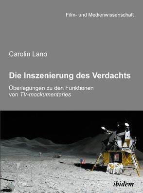 Die Inszenierung des Verdachts – Überlegungen zu den Funktionen von TV-mockumentaries von Lano,  Carolin, Schenk,  Irmbert, Wulff,  Hans-Jürgen