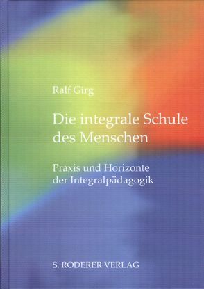 Die integrale Schule des Menschen von Girg,  Ralf