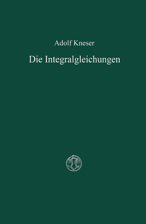 Die Integralgleichungen und ihre Anwendungen in der Mathematischen Physik von Kneser,  Adolf