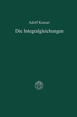 Die Integralgleichungen und ihre Anwendungen in der Mathematischen Physik von Kneser,  Adolf