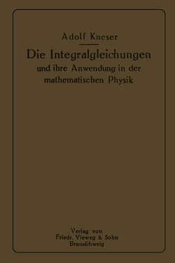 Die Integralgleichungen und ihre Anwendungen in der Mathematischen Physik von Kneser,  Adolf