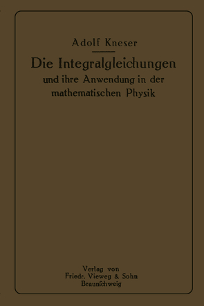 Die Integralgleichungen und ihre Anwendungen in der Mathematischen Physik von Kneser,  Adolf