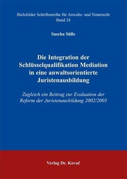 Die Integration der Schlüsselqualifikation Mediation in eine anwaltsorientierte Juristenausbildung von Süße,  Sascha