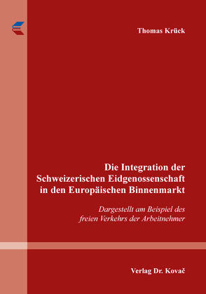 Die Integration der Schweizerischen Eidgenossenschaft in den Europäischen Binnenmarkt von Krück,  Thomas