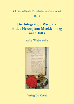 Die Integration Wismars in das Herzogtum Mecklenburg nach 1803 von Wiebensohn,  Anke