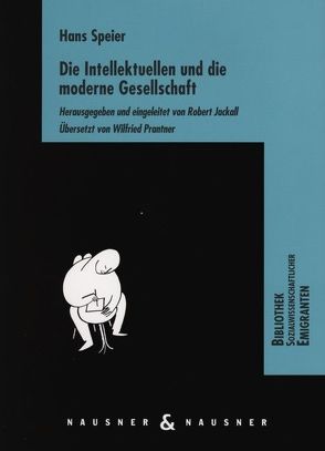 Die Intellektuellen und die moderne Gesellschaft von Jackall,  Robert, Prantner,  Wilfried, Speier,  Hans