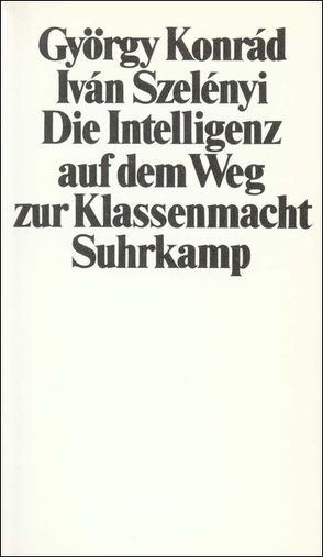 Die Intelligenz auf dem Weg zur Klassenmacht von Konrád,  György, Paetzke,  Hans-Henning, Szelényi,  Iván