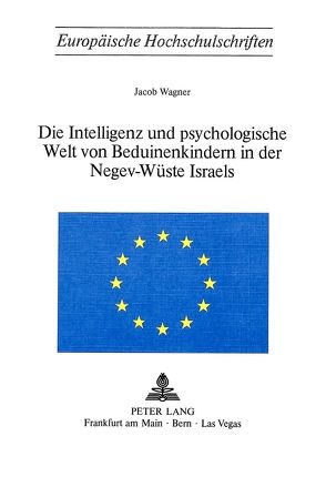 Die Intelligenz und psychologische Welt von Beduinenkindern in der Negev-Wüste Israels von Wagner,  Jacob