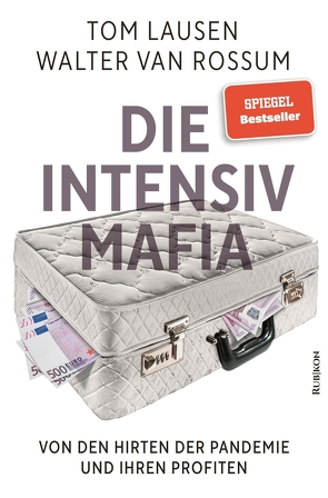 Die Intensiv-Mafia von Burchardt,  Matthias, Christ,  Alexander, Lausen,  Tom, van Rossum,  Walter